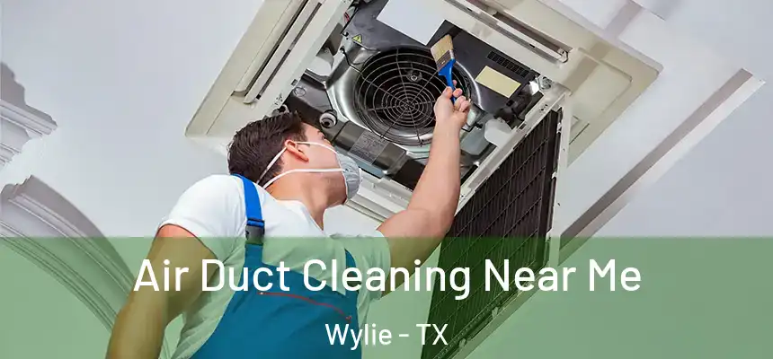 Air Duct Cleaning Near Me Wylie - TX