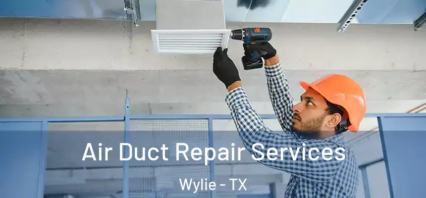 Air Duct Repair Services Wylie - TX