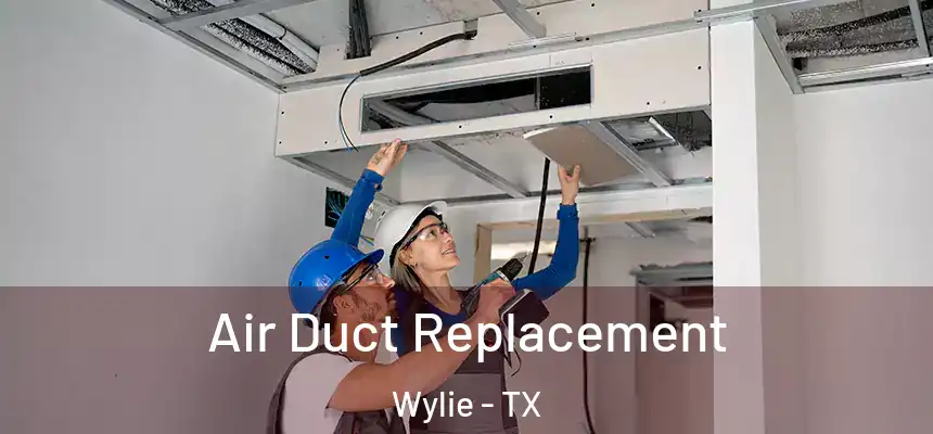  Air Duct Replacement Wylie - TX