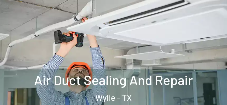  Air Duct Sealing And Repair Wylie - TX