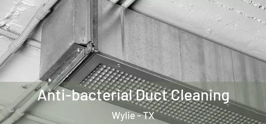  Anti-bacterial Duct Cleaning Wylie - TX
