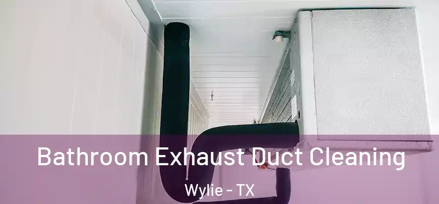  Bathroom Exhaust Duct Cleaning Wylie - TX