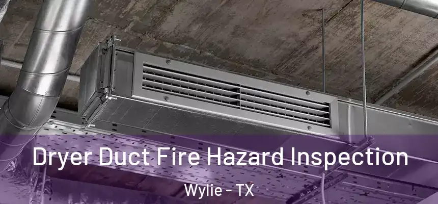 Dryer Duct Fire Hazard Inspection Wylie - TX