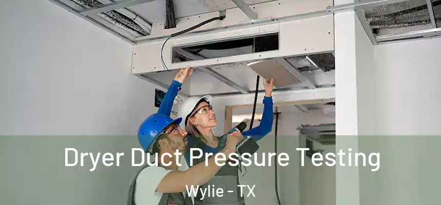  Dryer Duct Pressure Testing Wylie - TX