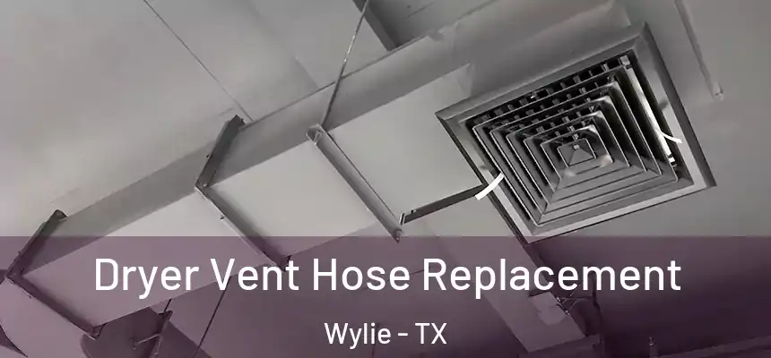  Dryer Vent Hose Replacement Wylie - TX