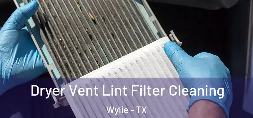  Dryer Vent Lint Filter Cleaning Wylie - TX