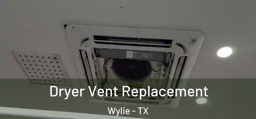 Dryer Vent Replacement Wylie - TX