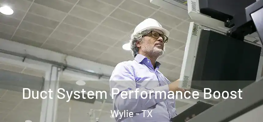 Duct System Performance Boost Wylie - TX