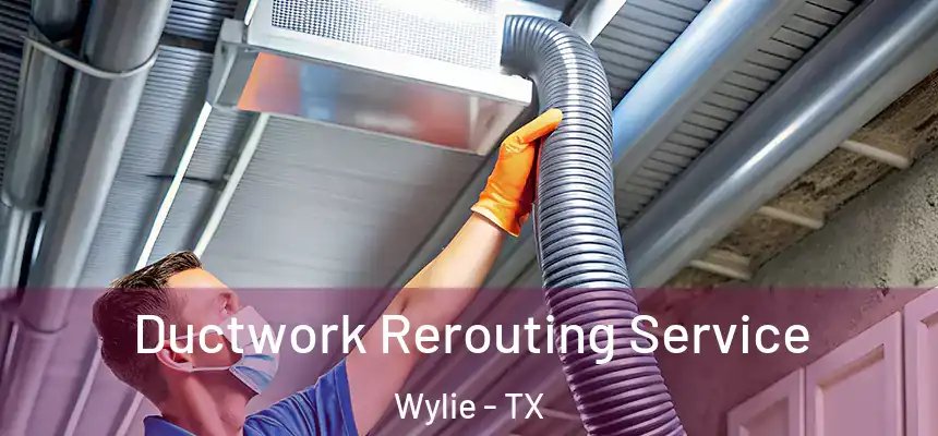  Ductwork Rerouting Service Wylie - TX