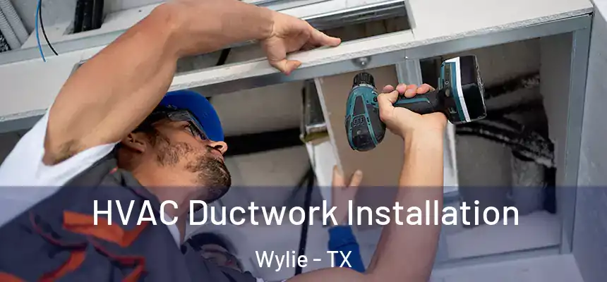 HVAC Ductwork Installation Wylie - TX