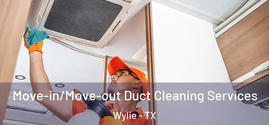  Move-in/Move-out Duct Cleaning Services Wylie - TX