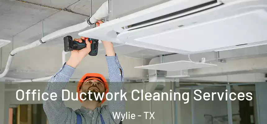  Office Ductwork Cleaning Services Wylie - TX