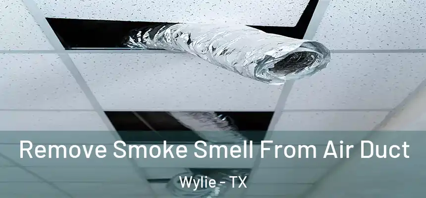 Remove Smoke Smell From Air Duct Wylie - TX