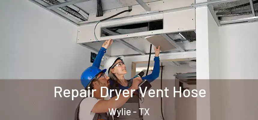 Repair Dryer Vent Hose Wylie - TX