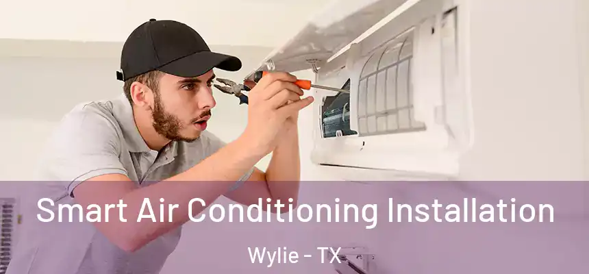  Smart Air Conditioning Installation Wylie - TX