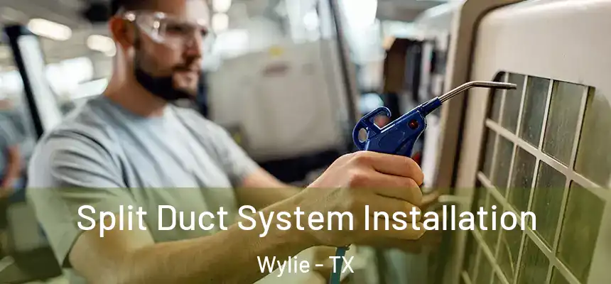 Split Duct System Installation Wylie - TX
