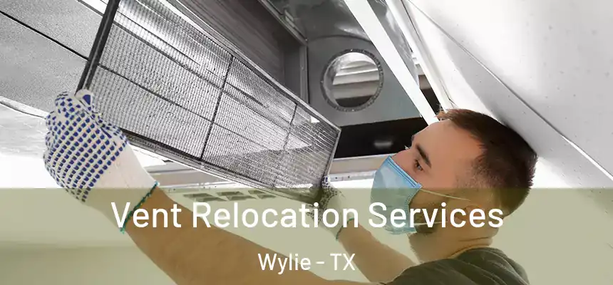 Vent Relocation Services Wylie - TX