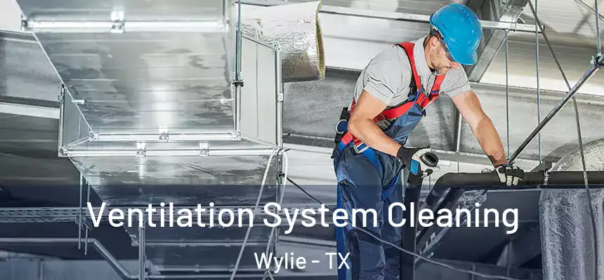 Ventilation System Cleaning Wylie - TX