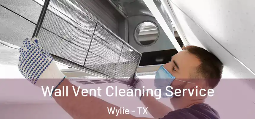  Wall Vent Cleaning Service Wylie - TX