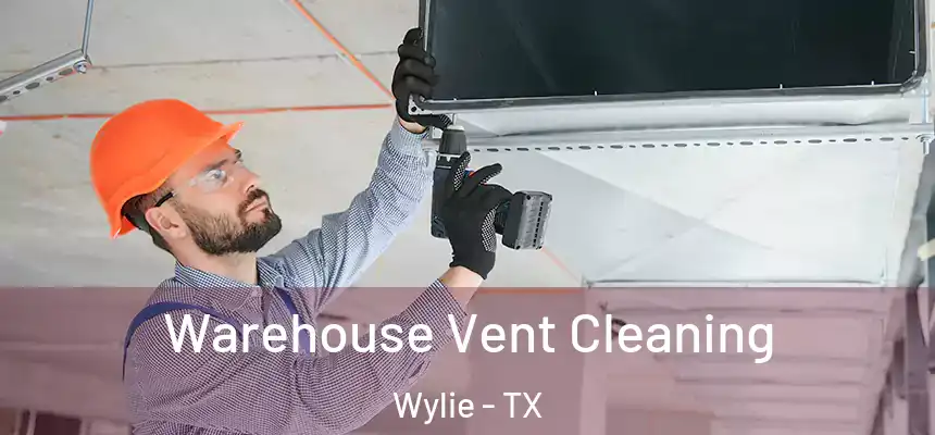  Warehouse Vent Cleaning Wylie - TX
